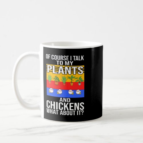 Of course I talk to my plants and chickens Chicken Coffee Mug