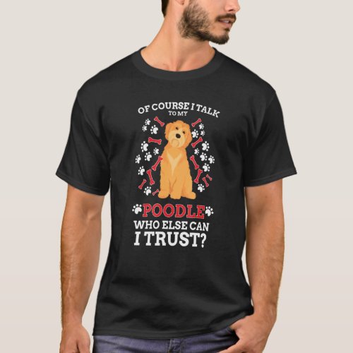 Of Course I Talk To My Poodle Dog Owner Men Women  T_Shirt