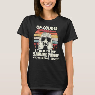 Of Course I Talk To My Standard Poodle Vintage T-Shirt