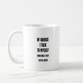 Of Course I Talk To Myself Funny Coffee Mug