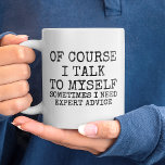 Of Course I Talk To Myself Funny Coffee Mug<br><div class="desc">Girly-Girl-Graphics: Of Course I Talk To Myself Funny Coffee Mug - Beautiful Modern Customizable Elegant Stylish Trendy Black and White Hand Lettering Typography Quotation Best Popular Women's and Men's Office Work Fashion Style makes a Uniquely Chic Cool Birthday, Christmas, Graduation, Wedding, or Any Day Party Celebrations Gift. Thank you kindly...</div>