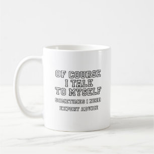 Of Course I Talk To Myself Funny Coffee Mug