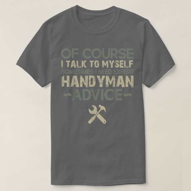 Of course I Talk To Myself  Funny Handyman  T-Shirt (Design Front)