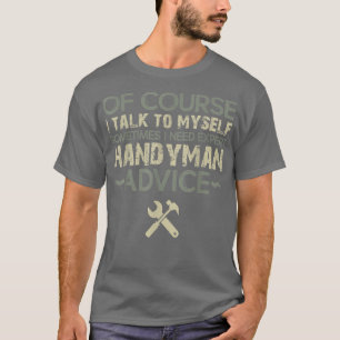 Of course I Talk To Myself  Funny Handyman  T-Shirt
