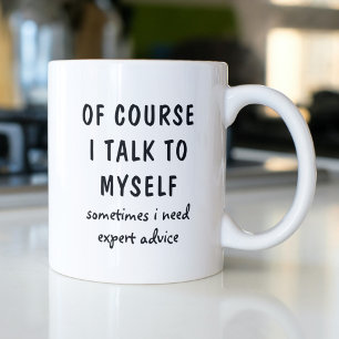Of Course I Talk to Myself Funny Quote Coffee Mug