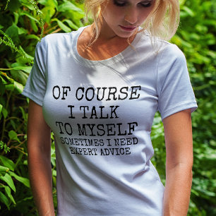 Of Course I Talk to Myself Funny T-Shirt