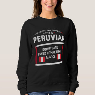 of course I talk to myself I'm a peruvian Peru Sweatshirt