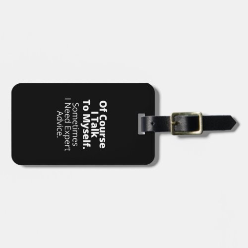 Of course I talk to myself Luggage Tag
