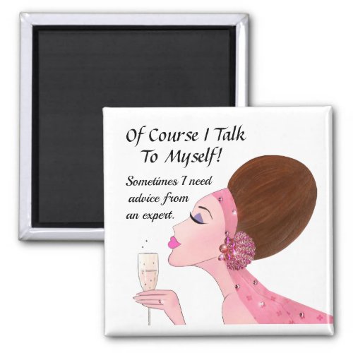 Of course I talk to myself Magnet