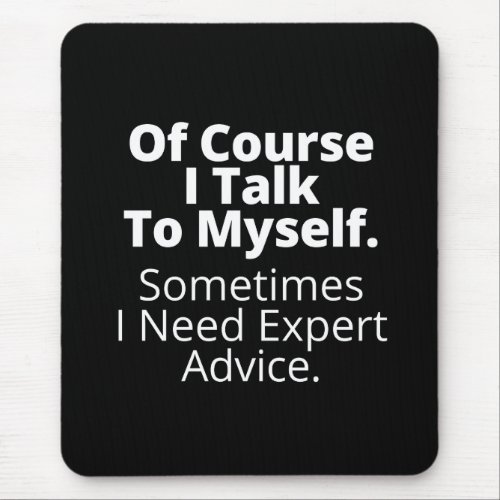 Of course I talk to myself Mouse Pad