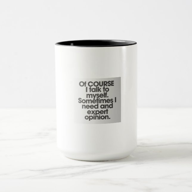 Of COURSE I Talk to Myself Mug – Funny & Humorous (Center)