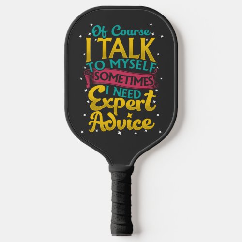 Of Course I Talk To Myself Sometimes Expert Pickleball Paddle