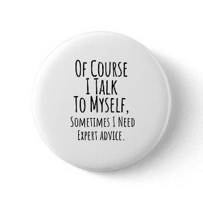 of course i talk to myself sometimes i, funny button