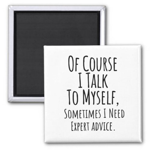 of course i talk to myself sometimes i funny magnet