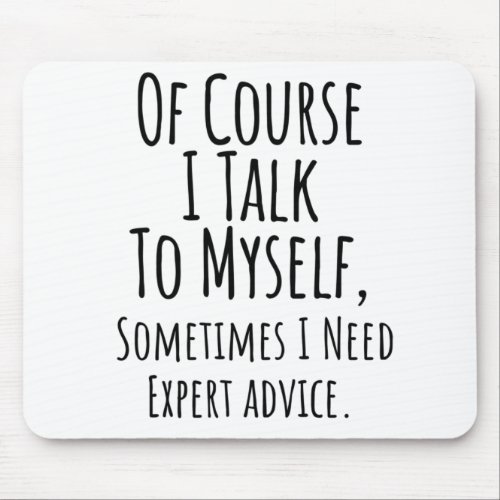 of course i talk to myself sometimes i funny mouse pad