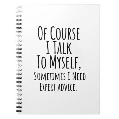 of course i talk to myself sometimes i funny notebook
