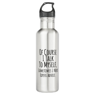 of course i talk to myself sometimes i, funny stainless steel water bottle