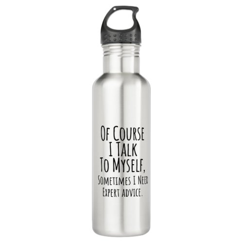 of course i talk to myself sometimes i funny stainless steel water bottle