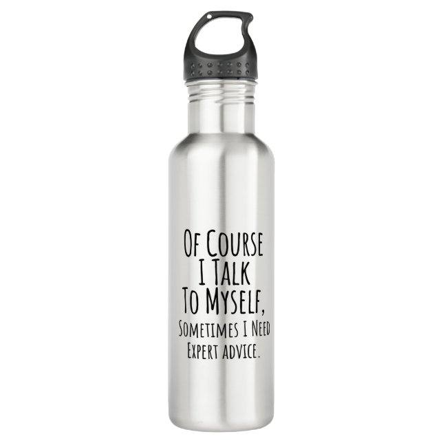 of course i talk to myself sometimes i, funny stainless steel water bottle (Front)