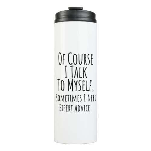of course i talk to myself sometimes i funny thermal tumbler
