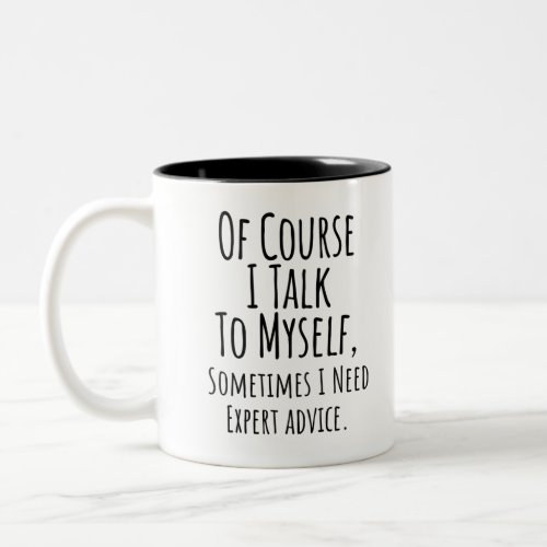 of course i talk to myself sometimes i funny Two_Tone coffee mug