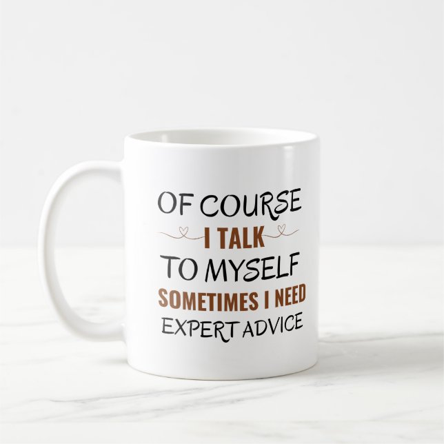Of course I talk to myself sometimes I need advice Coffee Mug (Left)