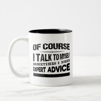 Of Course I Talk To Myself Sometimes I Need Exper Two-Tone Coffee Mug