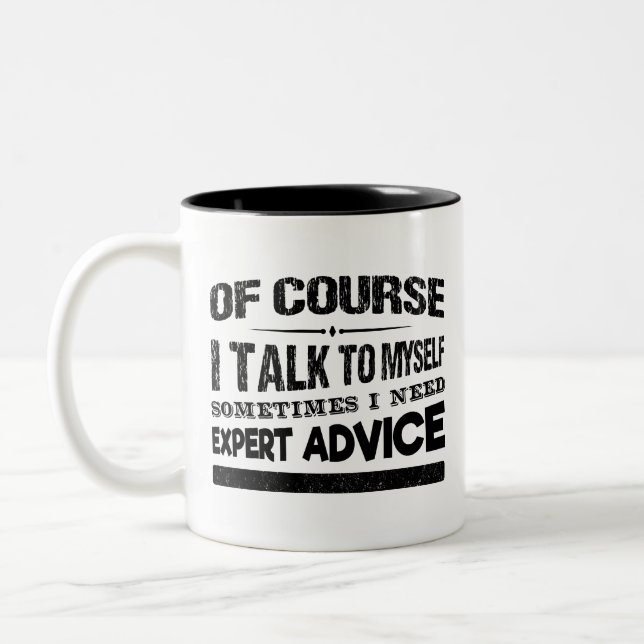 Of Course I Talk To Myself  Sometimes I Need Exper Two-Tone Coffee Mug (Left)