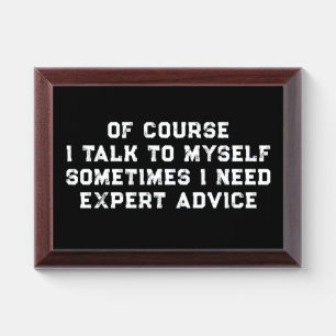 Of Course I Talk To Myself Sometimes I Need Expert Award Plaque