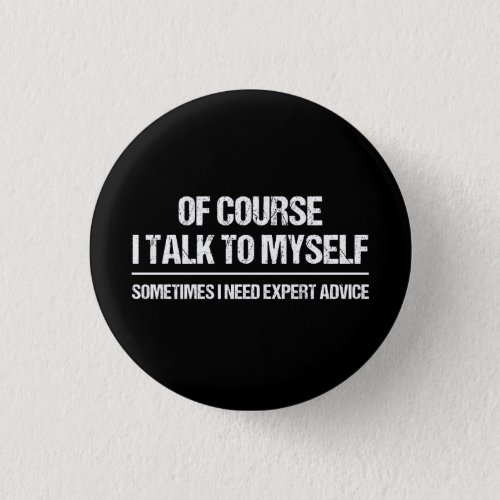 Of Course I Talk to Myself Sometimes I Need Expert Button