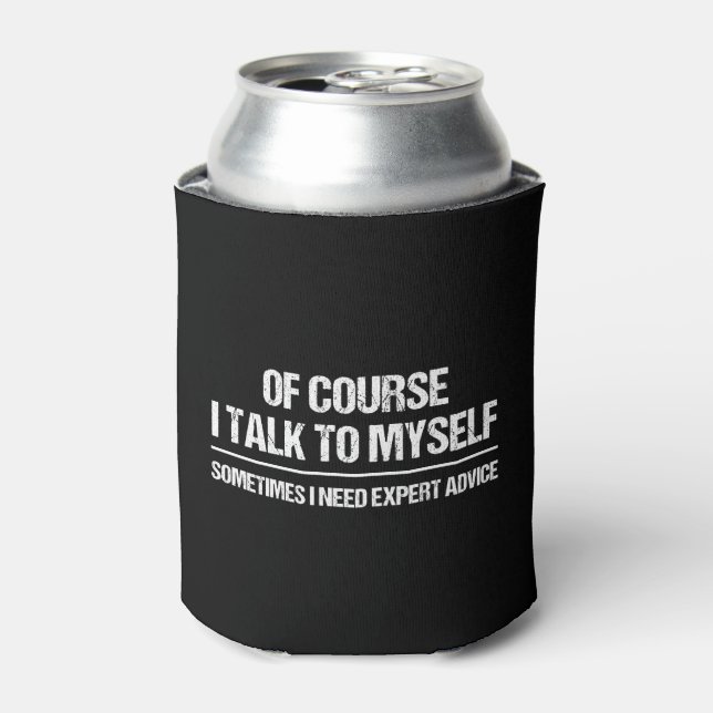 Of Course I Talk to Myself Sometimes I Need Expert Can Cooler (Can Front)