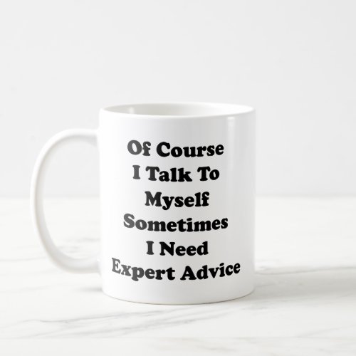 Of Course I Talk To Myself Sometimes I Need Expert Coffee Mug