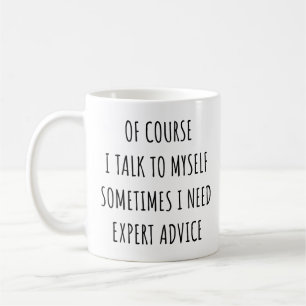 Of Course I Talk to Myself Sometimes I Need Expert Coffee Mug