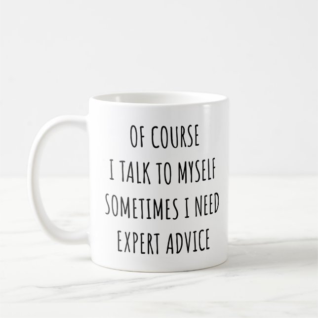 Of Course I Talk to Myself Sometimes I Need Expert Coffee Mug (Left)