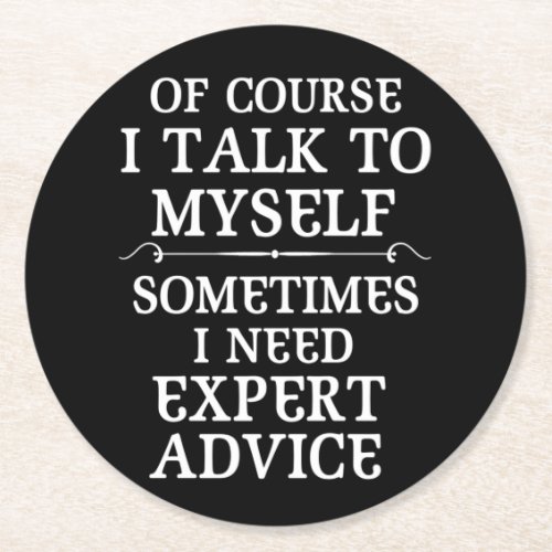 Of Course I Talk to Myself Sometimes I Need Expert Round Paper Coaster