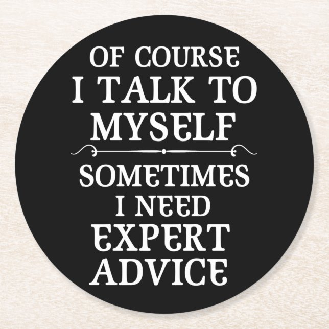 Of Course I Talk to Myself Sometimes I Need Expert Round Paper Coaster (Front)
