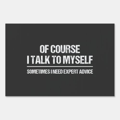 Of Course I Talk to Myself Sometimes I Need Expert Sign