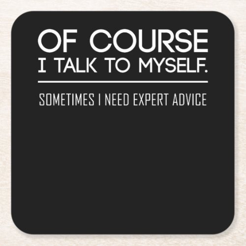 Of Course I Talk To Myself Sometimes I Need Expert Square Paper Coaster