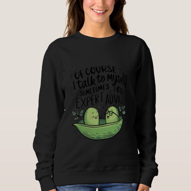 Of Course I Talk to Myself Sometimes I Need Expert Sweatshirt (Front)