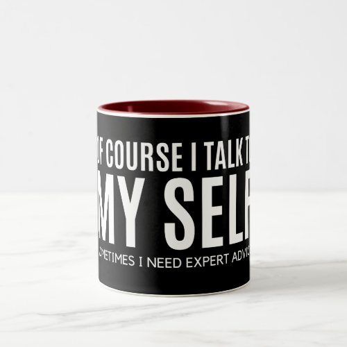 of course i talk to myself sometimes i need expert Two_Tone coffee mug