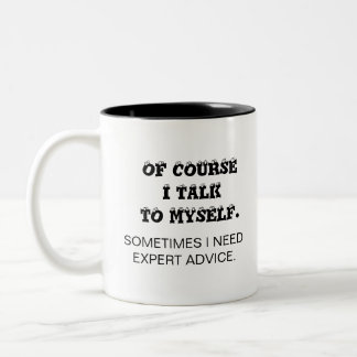 OF COURSE I TALK TO MYSELF. Two-Tone COFFEE MUG