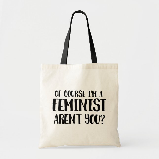 Of Course I'm a Feminist Tote Bag (Front)