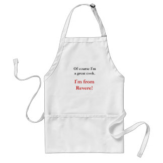Of course I'm a great cook., I'm from Revere! Adult Apron