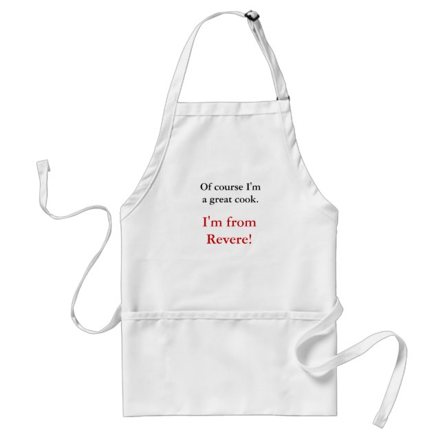 Of course I'm a great cook., I'm from Revere! Adult Apron (Front)