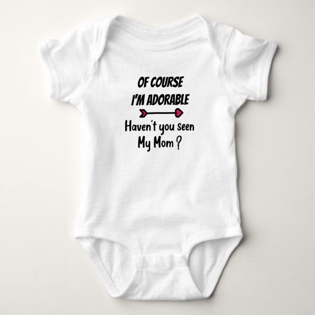 Of course I'm adorable Baby Bodysuit (Front)