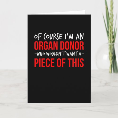 Of course Im an organ donor want a piece of this Card
