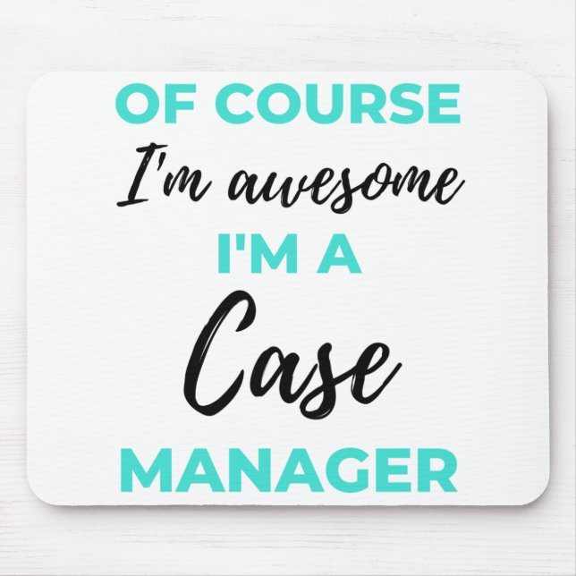 Of Course I'm Awesome I'm A Case Manager 2 Mouse Pad (Front)