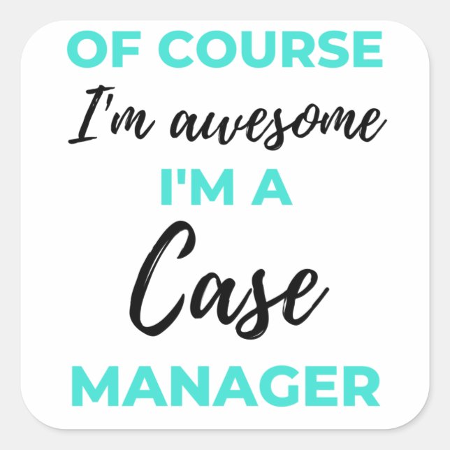 Of Course I'm Awesome I'm A Case Manager 2 Square Sticker (Front)