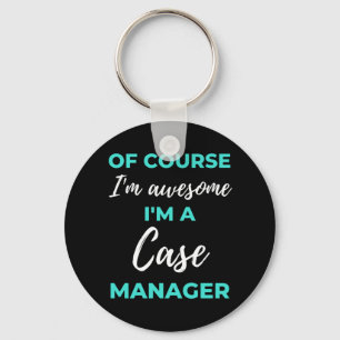 Of Course I'm Awesome I'm A Case Manager Keychain