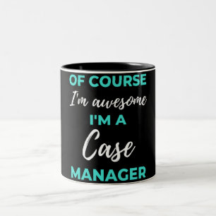 Of Course I'm Awesome I'm A Case Manager Two-Tone Coffee Mug